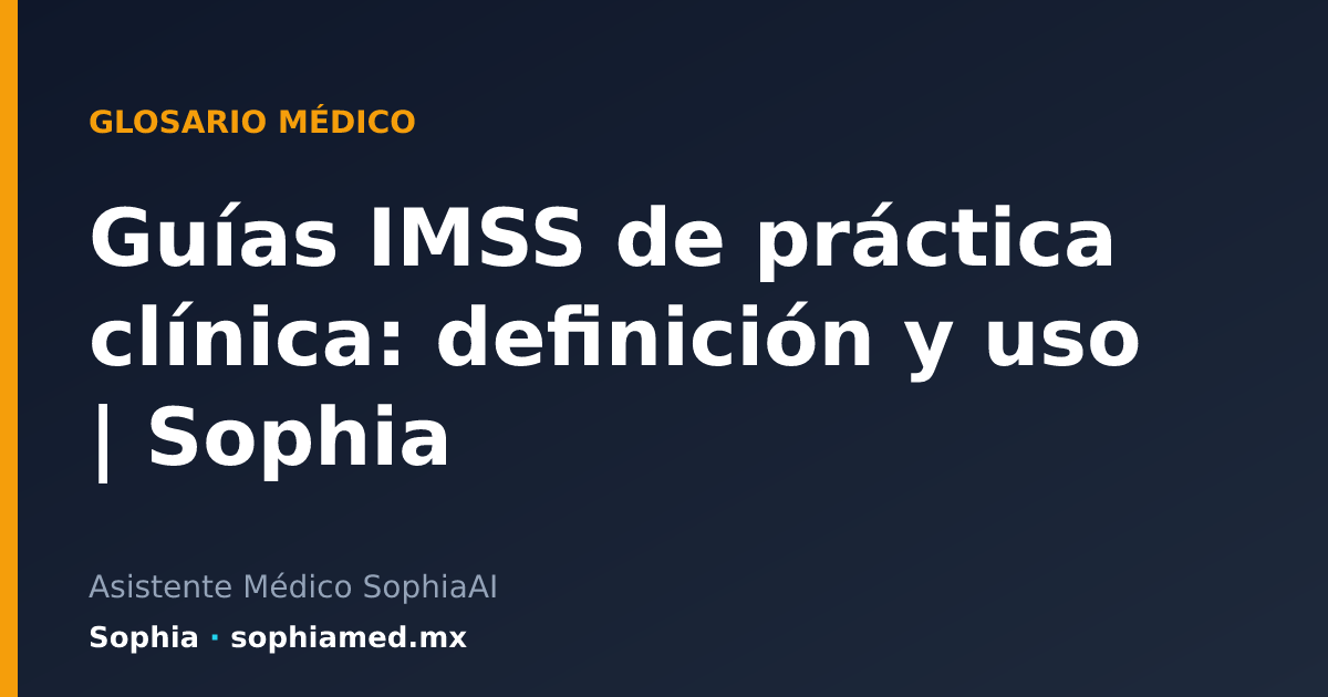 Imss Api Guías IMSS de práctica clínica: definición y uso | Sophia